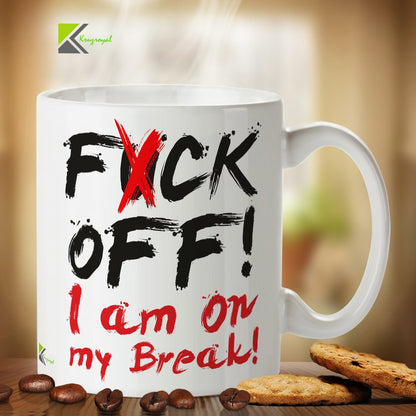 Kruzroyal DZ302 F*ck Off! I am on My Break! Office Funny Funny Novelty Great Gift Idea Coffee Tea Mug