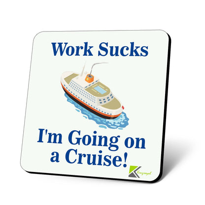 CS643 Work Sucks: I'm going on a cruise! Novelty Funny Coffee Tea Drink Glossy MDF Wooden Coaster | Novelty Wooden Mug Mat - Humorous Gift for Colleague, Friend - Leaving, Retirement, Holiday Present