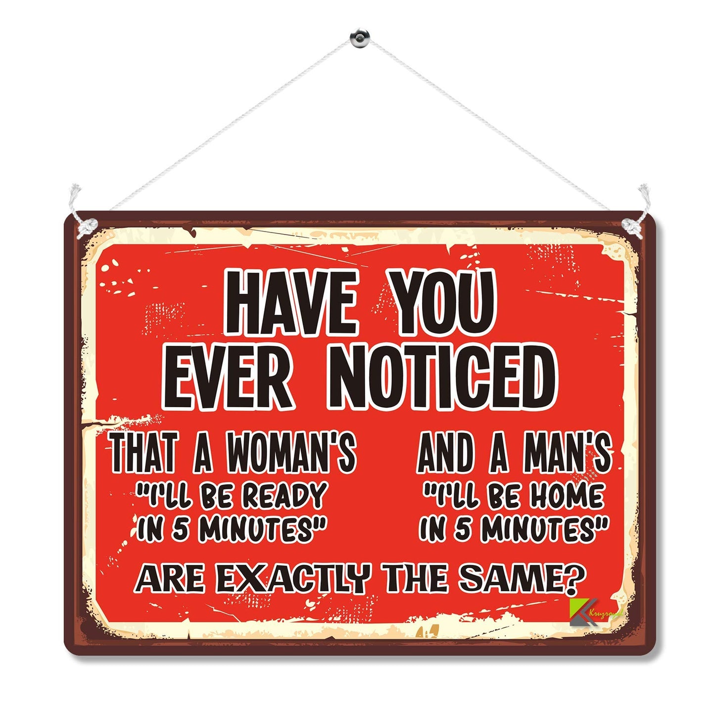 Kruzroyal MP146 Have you ever noticed i'll be ready in 5 minutes & i'll be home in 5 minutes are exactly the same? Funny Novelty Retro Vintage Metal Wall Sign Plaque 20cm x 15cm