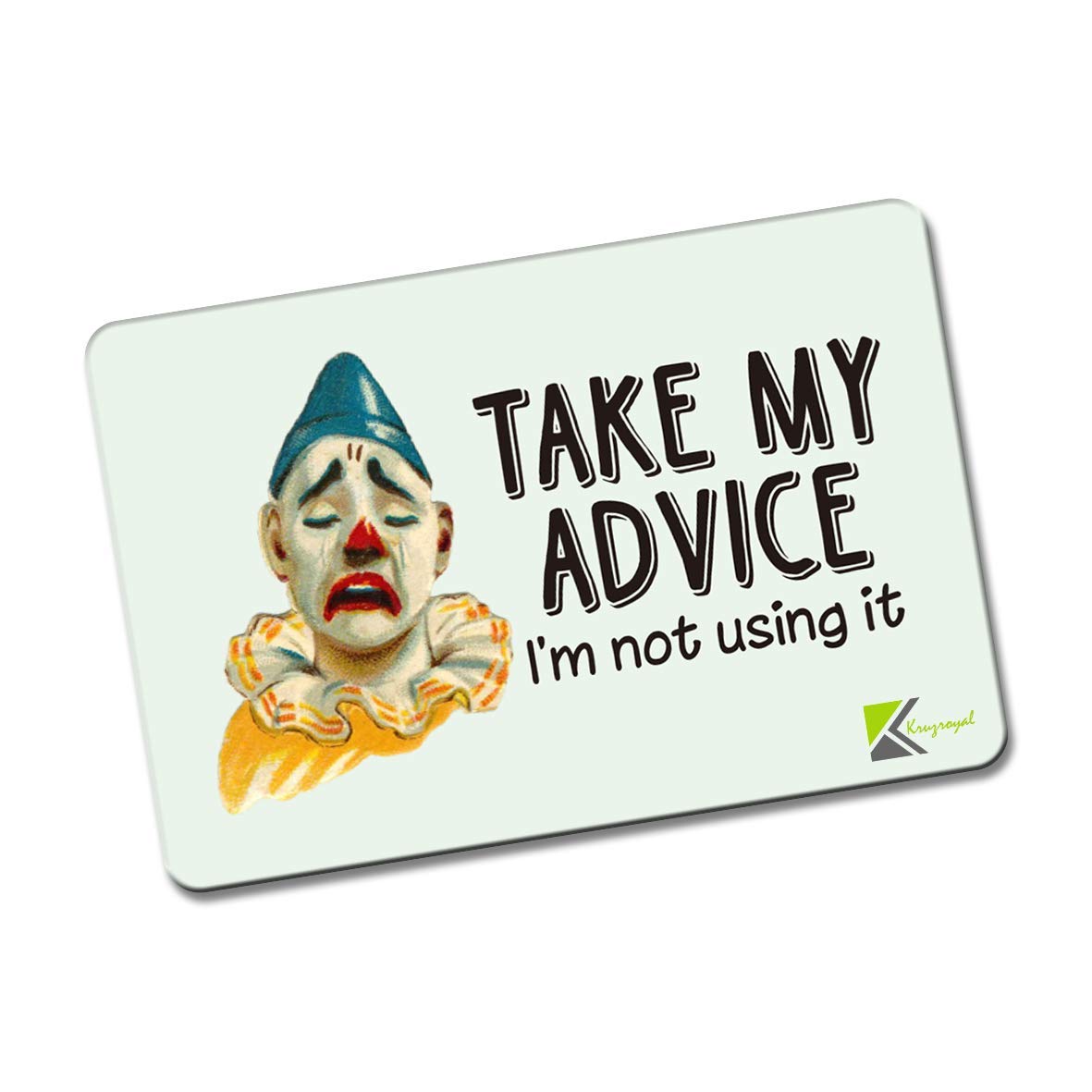 Kruzroyal FM171 TAKE MY ADVICE, I'M NOT USING IT Novelty Funny Gift Idea Glossy Rectangle Metal Fridge Magnet