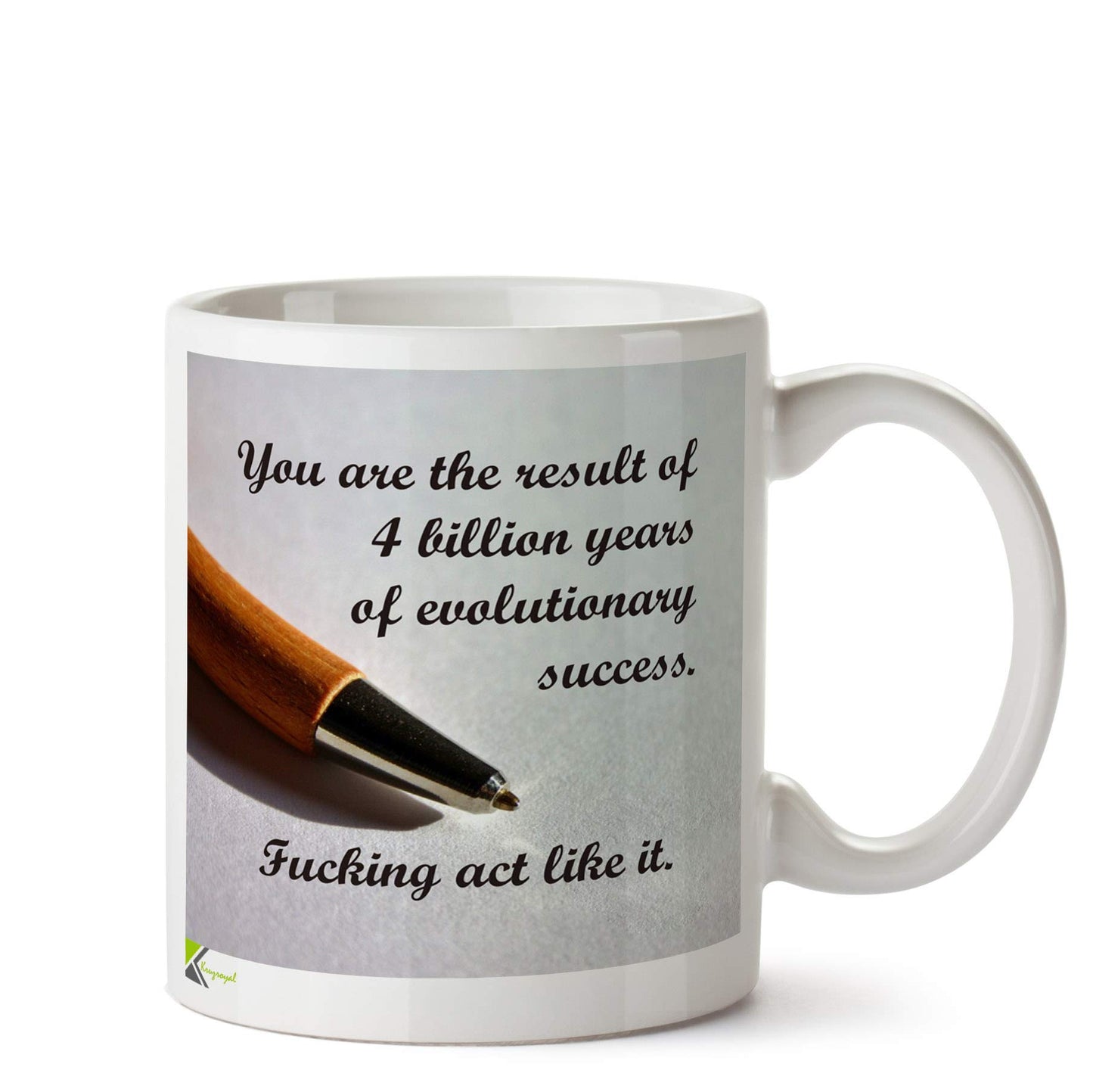 Kruzroyal DZ585 You are The Result of 4 Billion Years of Evolutionary Success. Fu*King act Like it Funny Novelty Great Gift Idea Coffee Tea Ceramic Mug