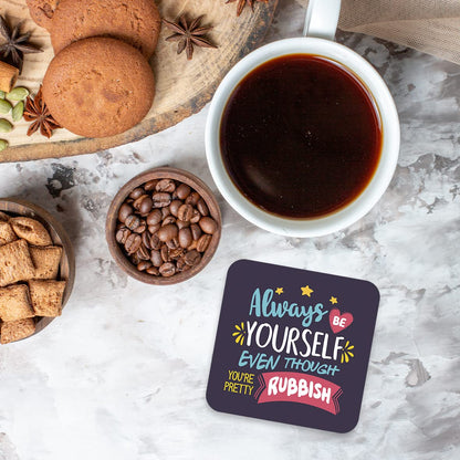 CS681 Always be Yourself Even Though You're Pretty Rubbish Novelty Funny Coffee Tea Drink Gift Glossy MDF Wooden Coaster