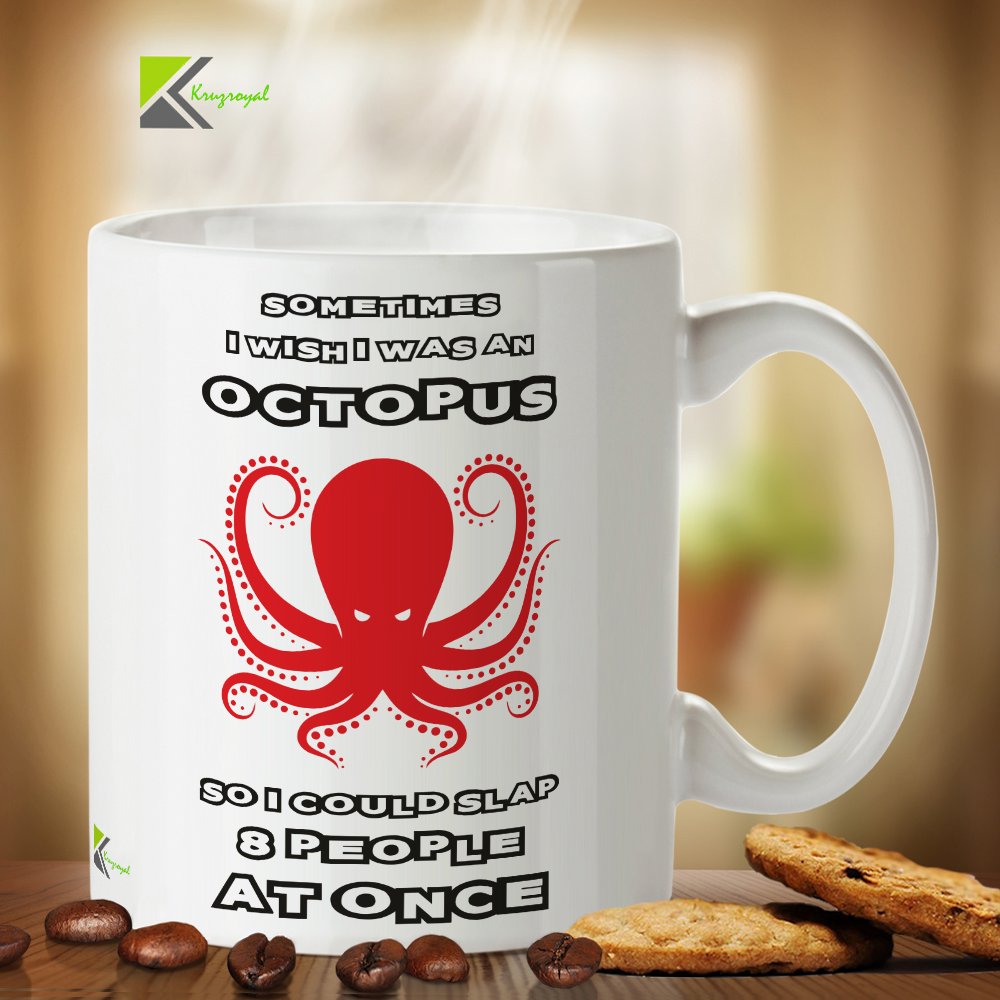 Kruzroyal DZ251 Sometimes i Wish i was an Octopus, so i Could Slap 8 People at Once Funny Novelty Great Gift Idea Coffee Tea Mug