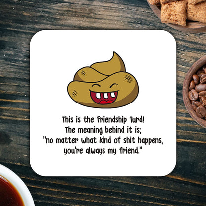 CS742 This is the friendship turd! no matter what kind of shit happens, you're always my friend Novelty Funny Coffee Tea Drink Gift Glossy MDF Wooden Coaster for Men Women BFF Mate