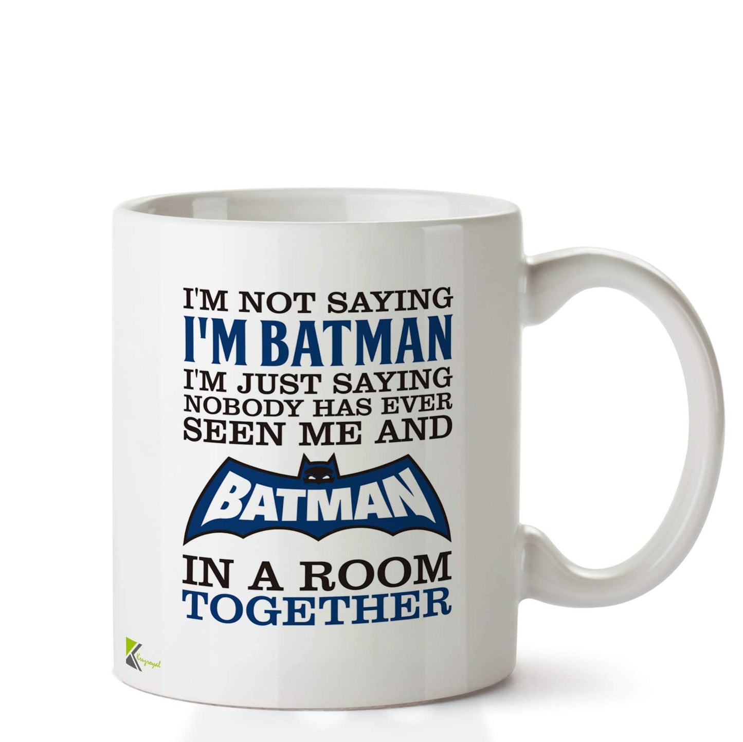 Kruzroyal DZ661 I'm not Saying I'm Batman, I'm just Saying Nobody has Ever seen me and Batman in a Room Together. Funny Novelty Great Gift Idea Coffee Tea Ceramic Mug