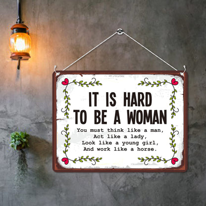 Kruzroyal MP126 It is hard to be a woman/you must think like a man, act like a lady, look like a young girl, and work like a horse Funny Novelty Retro Vintage Metal Wall Sign Plaque 20cm x 15cm
