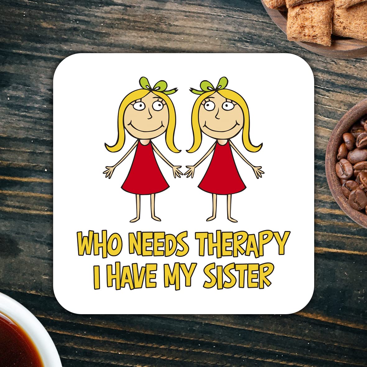 CS521 Who Needs Therapy, i Have My Sister Novelty Funny Coffee Tea Drink Gift Glossy MDF Wooden Coaster