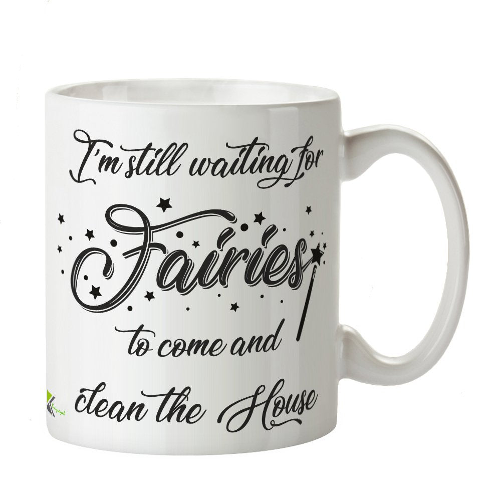 Kruzroyal DZ228 I'm Still Waiting for Fairies to Come and Clean The House Funny Novelty Great Gift Idea Coffee Tea Mug