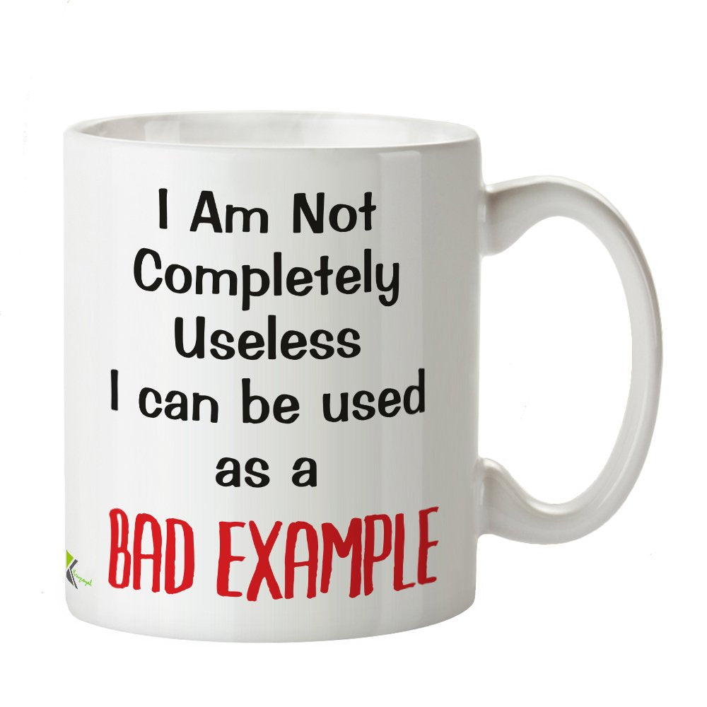 Kruzroyal DZ333 I am not Completely Useless i can be Used as a Bad Example Funny Novelty Great Gift Idea Coffee Tea Mug