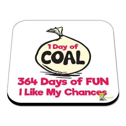 CS353 1 Day of Coal, 364 Days of Fun. I Like My Chances Novelty Funny Coffee Tea Drink Gift Glossy MDF Wooden Coaster