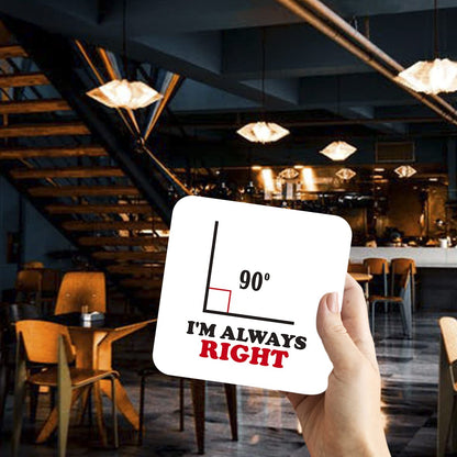 CS427 I'm Always Right Novelty Funny Coffee Tea Drink Gift Glossy MDF Wooden Coaster