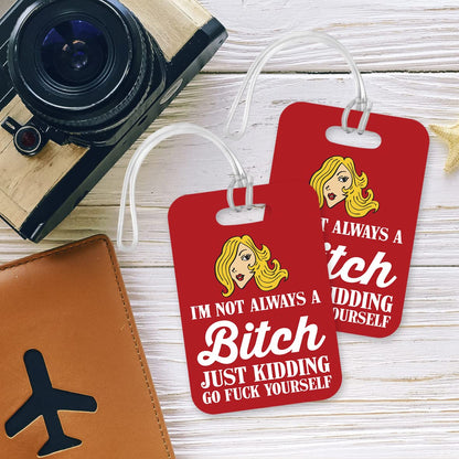 LT107 I'm Not Always A Bit*h Just Kidding Go Fu*k Yourself Novelty Funny Unique Designer Gift Glossy Plastic Suitcase Luggage Tag