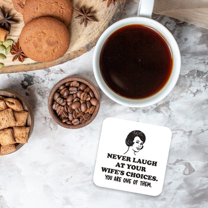 CS483 Never Laugh at Your Wife's Choices. You are one of Them, Novelty Funny Coffee Tea Drink Gift Glossy MDF Wooden Coaster