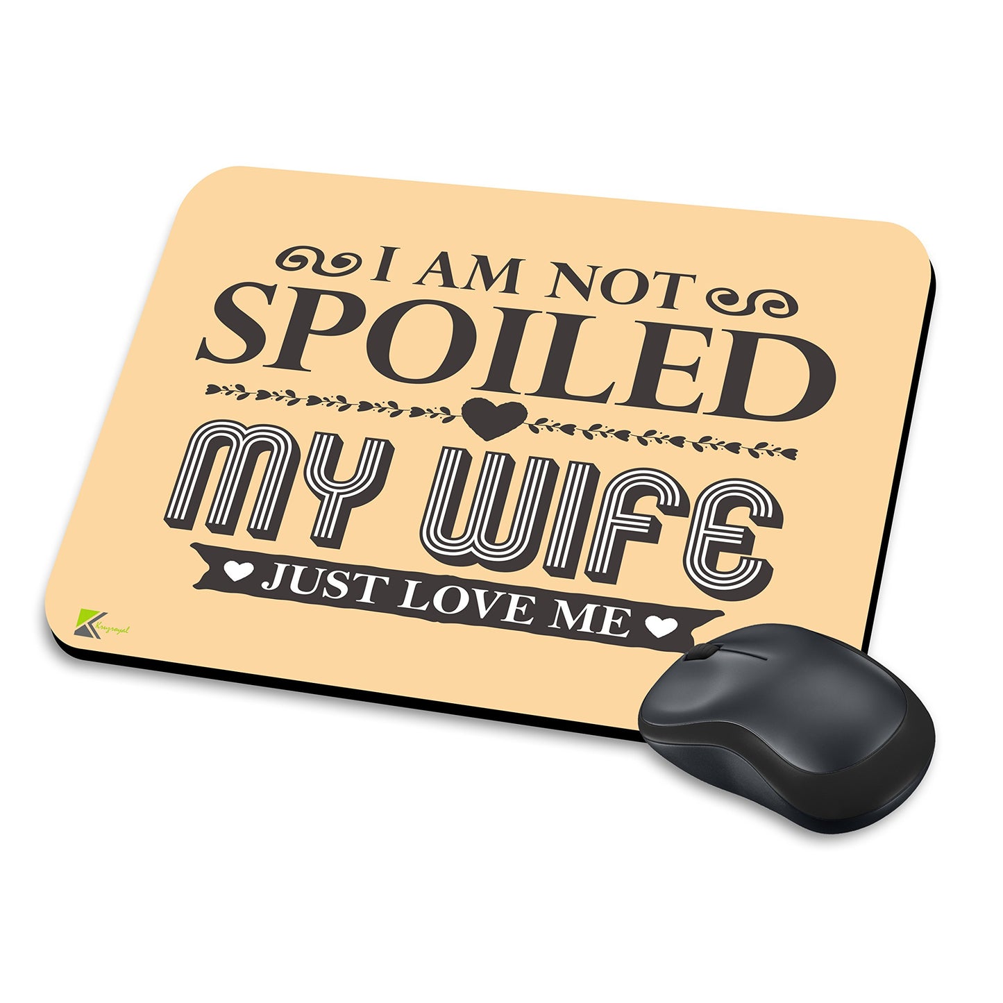 MM035 - I am not spoiled my wife just love me Funny Novelty Gift Mousemat/MousePad Anti Slip Laptop Computer PC Mouse Mat