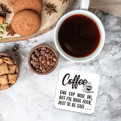 CS527 Coffee : One Cup Will do, but I'll Have Four. Just to be Safe Novelty Funny Coffee Tea Drink Gift Glossy MDF Wooden Coaster