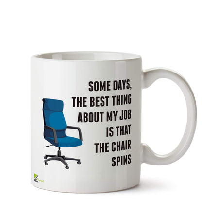 Kruzroyal DZ527 Some Days, The Best Thing About My Job is That The Chair Spins Funny Novelty Great Gift Idea Coffee Tea Ceramic Mug