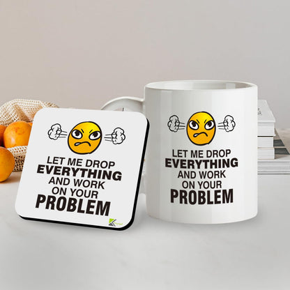 Kruzroyal SM096 Let me Drop Everything and Work on Your Problem - 11OZ Mug & Matching Coaster Set for Colleague Work Co-Worker