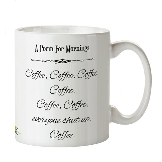 Kruzroyal DZ399 A Poem for Mornings - Coffee, Coffee, Coffee, Coffee Everyone Shut up Coffee. Funny Novelty Great Gift Idea Coffee Tea Mug