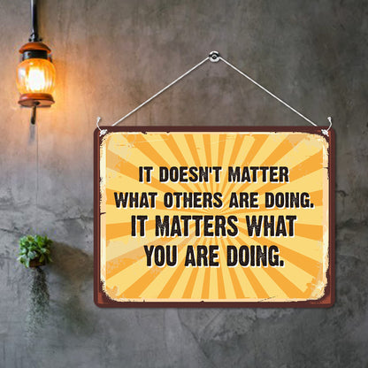 Kruzroyal MP155 It doesn't matter what others are doing. It matters what you are doing. Funny Novelty Retro Vintage Metal Wall Sign Plaque 20cm x 15cm