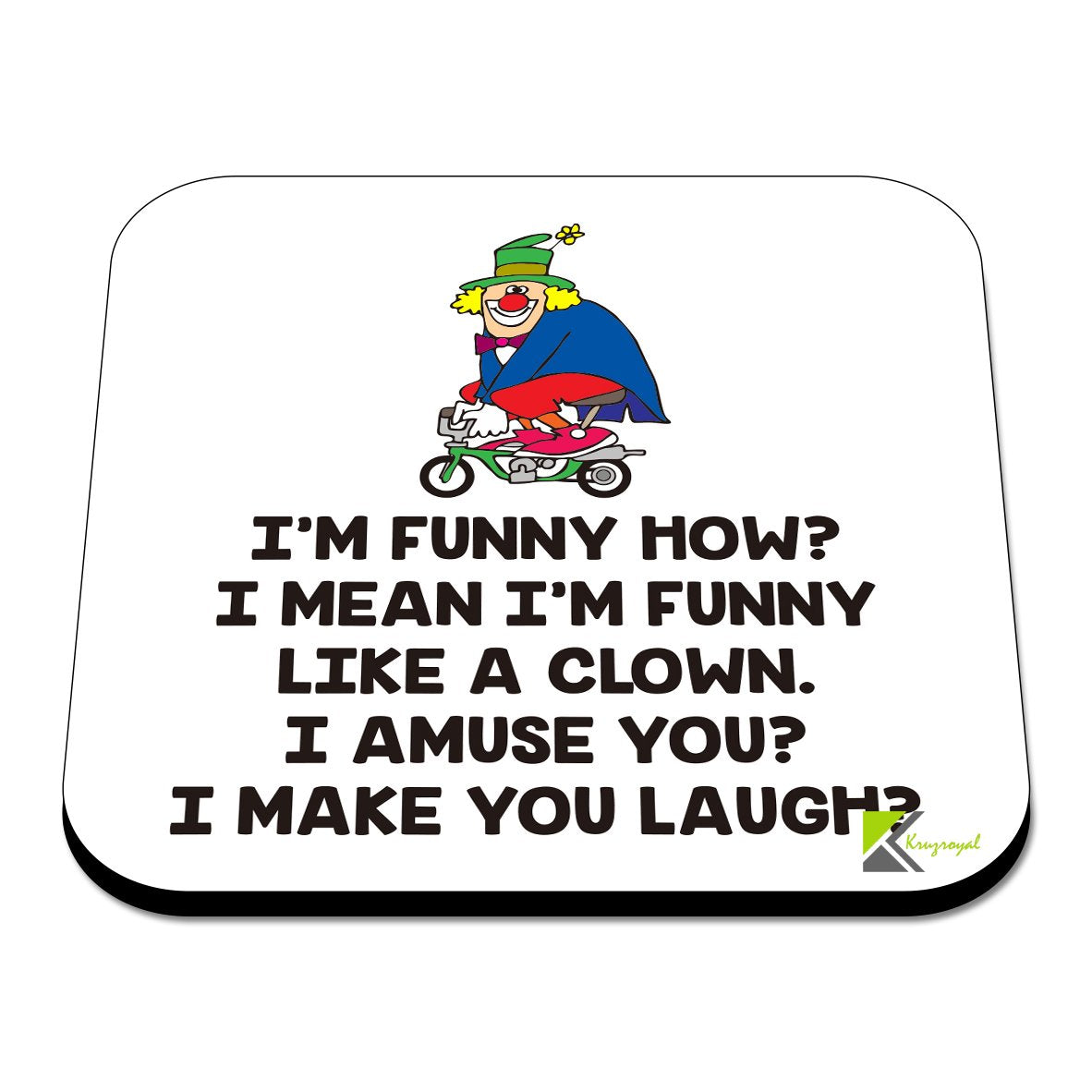 CS469 I'm Funny How? I Mean I'm Funny Like a Clown, I Amuse You? I Make You Laugh? Novelty Funny Coffee Tea Drink Gift Glossy MDF Wooden Coaster
