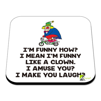 CS469 I'm Funny How? I Mean I'm Funny Like a Clown, I Amuse You? I Make You Laugh? Novelty Funny Coffee Tea Drink Gift Glossy MDF Wooden Coaster