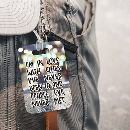 LT220 I'm in Love with Cities I've Never Been to and People I've Never met Novelty Funny Unique Designer Gift Glossy Plastic Suitcase Luggage Tag
