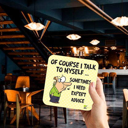 CS200 OF COURSE I TALK TO MYSELF sometimes i need expert advice. Novelty Funny Coffee Tea Drink Gift Glossy MDF Wooden Coaster | Gifts for Dad, Men, Women, Boss
