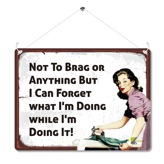 Kruzroyal MP117 Not to brag or anything but i can forget what i'm doing while i'm doing it! Funny Novelty Retro Vintage Metal Wall Sign Plaque 20cm x 15cm