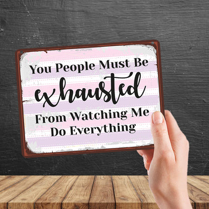 Kruzroyal MP133 You people must be exhausted from watching me do everything. Funny Novelty Retro Vintage Metal Wall Sign Plaque 20cm x 15cm