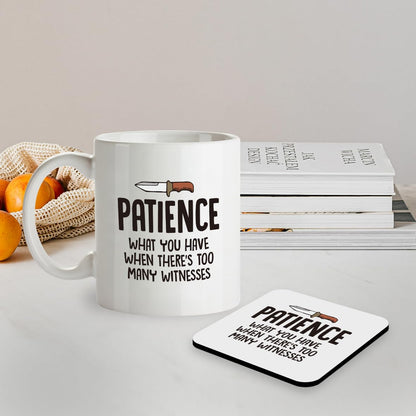 Kruzroyal SM018 Patience : What You Have When There's Too Many Witnesses - 11OZ Mug & Matching Coaster Set