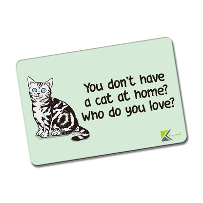 Kruzroyal FM138 You don't have a cat at home? who do you love? Novelty Funny Gift Idea Glossy Rectangle Metal Fridge Magnet