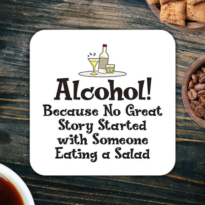 CS528 Alcohol! Because no Great Story Started with Someone Eating a Salad. Novelty Funny Coffee Tea Drink Gift Glossy MDF Wooden Coaster