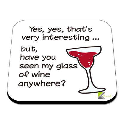 CS508 Yes, yes, That's Very Interesting... but, Have You seen My Glass of Wine Anywhere? Novelty Funny Coffee Tea Drink Gift Glossy MDF Wooden Coaster