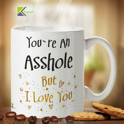 Kruzroyal DZ234 You're an as*Hole but I Love You Funny Novelty Great Gift Idea Coffee Tea Mug