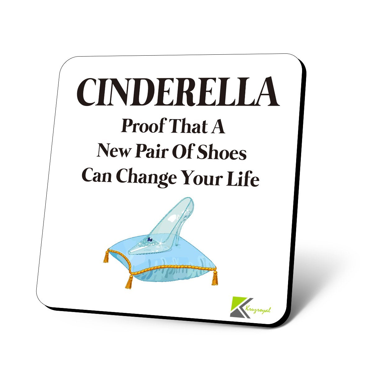 CS603 Cinderella : Proof That a New Pair of Shoes can Change Your Life Novelty Funny Coffee Tea Drink Gift Glossy MDF Wooden Coaster
