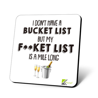 CS794 I Dont't Have a Bucket List but My f**ket List is a Mile Long Novelty Funny Coffee Tea Drink Gift Glossy MDF Wooden Coaster