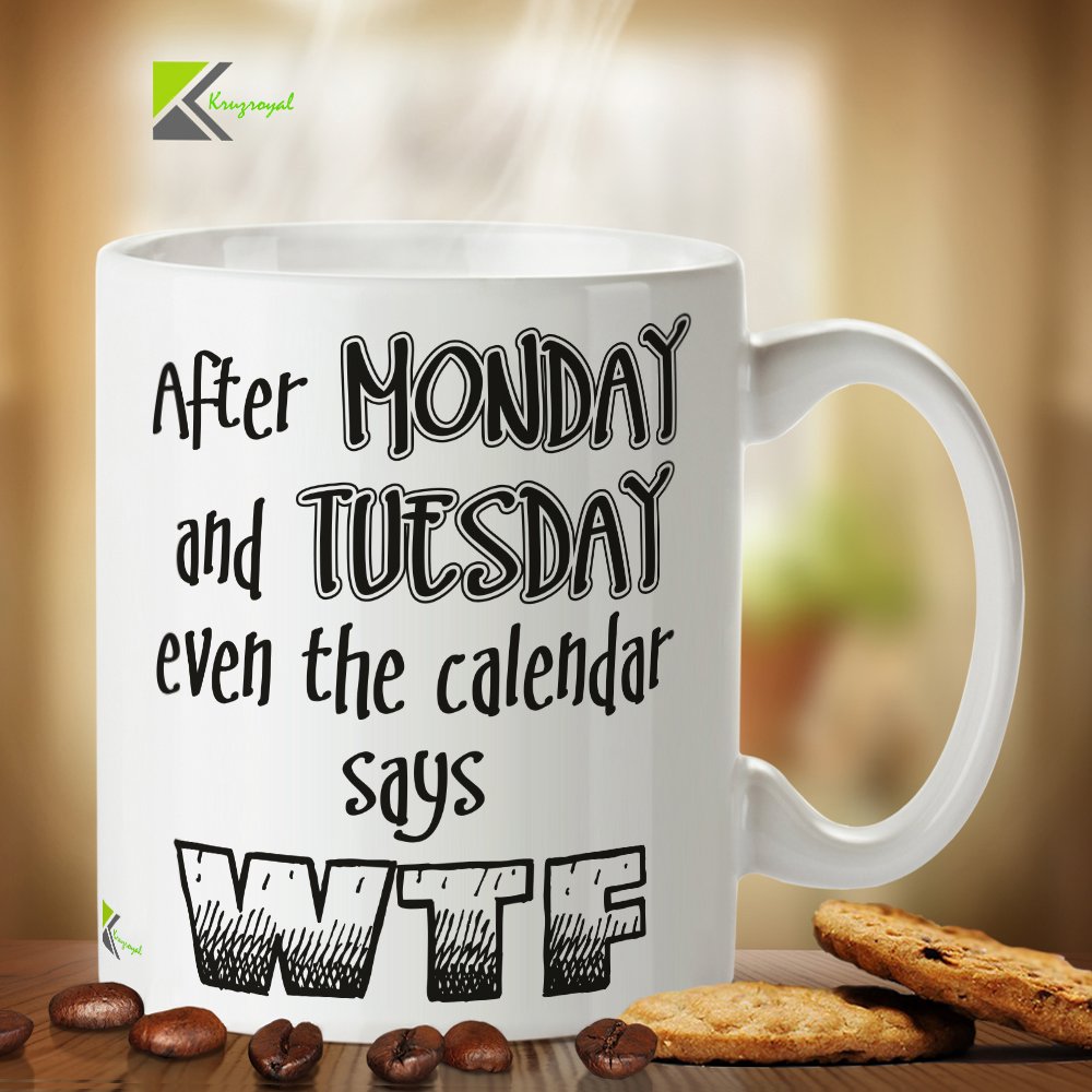 Kruzroyal DZ392 After Monday and Tuesday Even The Calendar says WTF Funny Novelty Great Gift Idea Coffee Tea Mug