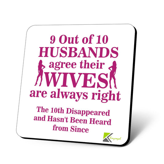 CS606 9 Out of 10 Husbands Agree Their Wives are Always Right. The 10th disappeared and Hasn't Been Heard from Since. Novelty Funny Coffee Tea Drink Gift Glossy MDF Wooden Coaster