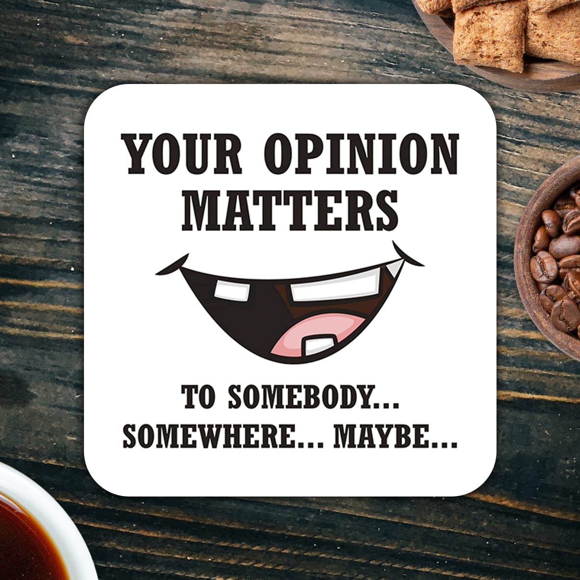 CS551 Your Opinion Matters ... to Somebody...Somewhere...Maybe Novelty Funny Coffee Tea Drink Gift Glossy MDF Wooden Coaster