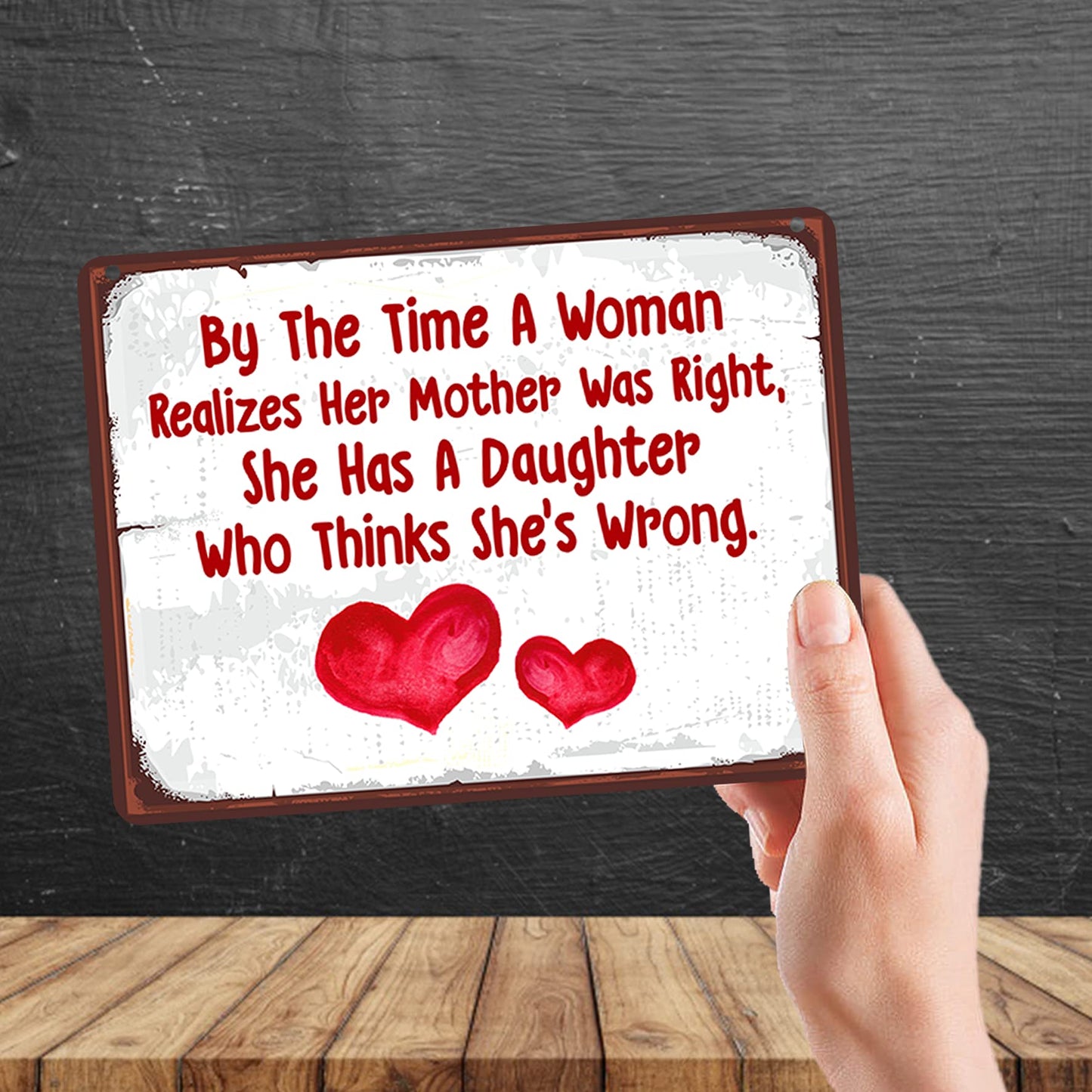 Kruzroyal MP113 By the time a woman realizes her mother was right, she has a daughter who think she's wrong. Funny Novelty Retro Vintage Metal Wall Sign Plaque 20cm x 15cm