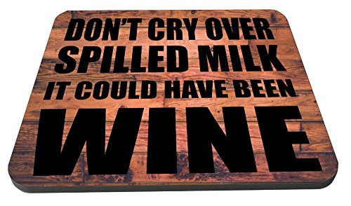 Don't Cry Over Spilled Milk, It Could Have Been Wine Wooden Coaster