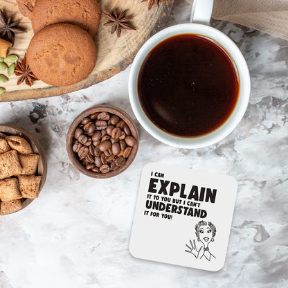 CS674 I can Explain it to You but i Can't Understand it for You! Novelty Funny Coffee Tea Drink Gift Glossy MDF Wooden Coaster