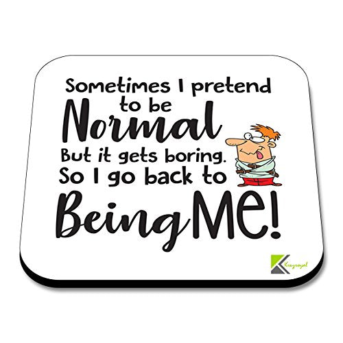 CS215 Sometimes i Pretend to be Normal but it gets Boring, so i go Back to Being ME!Novelty Funny Coffee Tea Drink Gift Glossy MDF Wooden Coaster