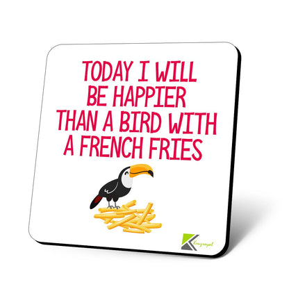 CS707 Today i Will be Happier Than a Bird with a French Fries Novelty Funny Coffee Tea Drink Gift Glossy MDF Wooden Coaster