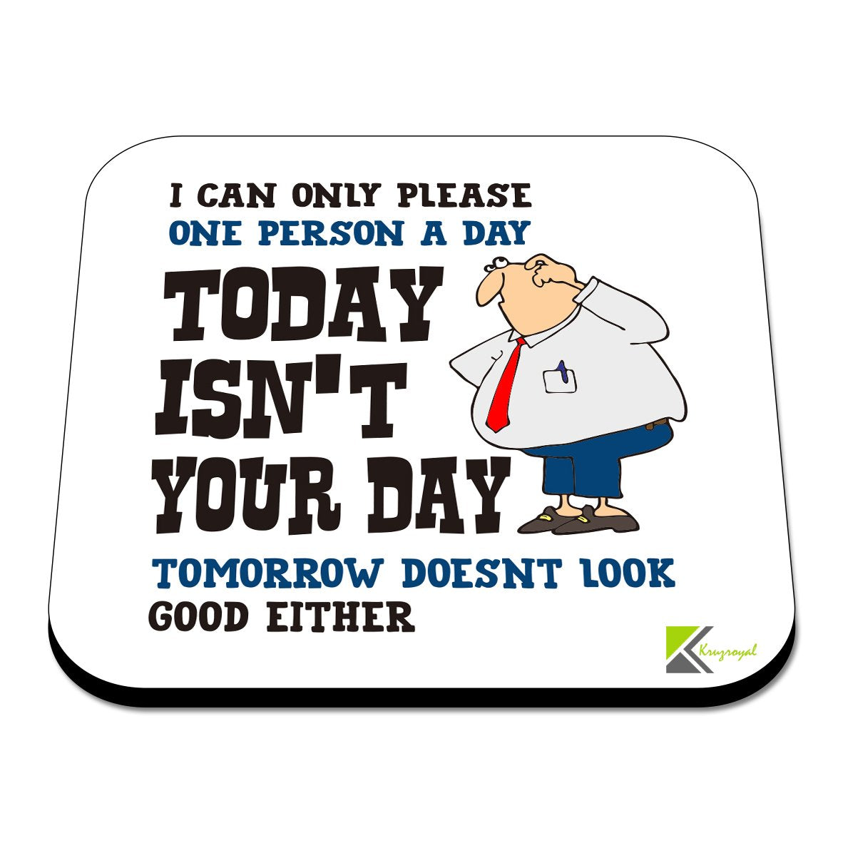 CS451 I can only Please one Person a Day Today Isn't Your Day, Tomorrow Doesnt Look Good Either Novelty Funny Coffee Tea Drink Gift Glossy MDF Wooden Coaster