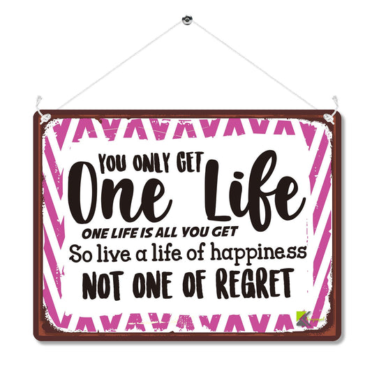 Kruzroyal MP177 You only get one life, one life is all you get so live a life of happiness not one of regret. Funny Novelty Retro Vintage Metal Wall Sign Plaque 20cm x 15cm
