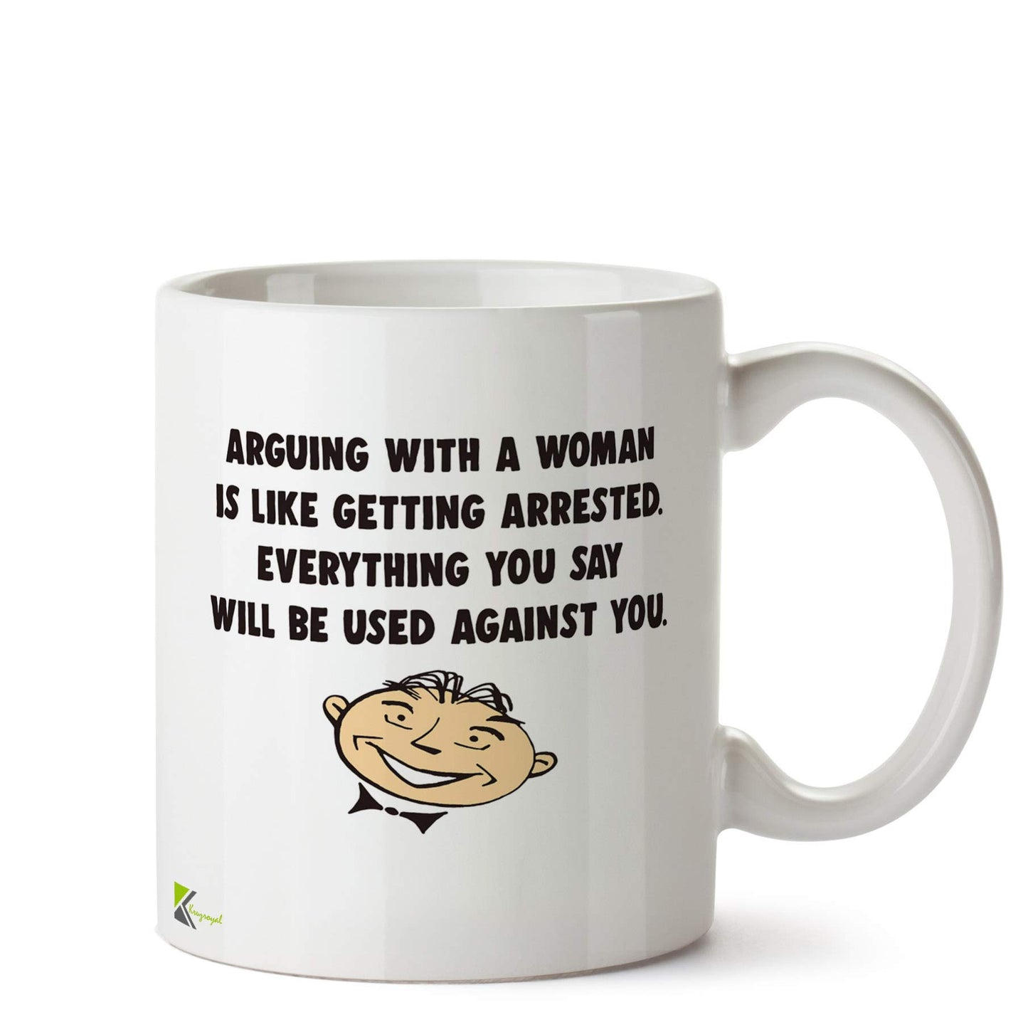 Kruzroyal DZ557 Arguing with a Woman is Like Getting Arrested. Everything You say Will be Used Against You Funny Novelty Great Gift Idea Coffee Tea Ceramic Mug