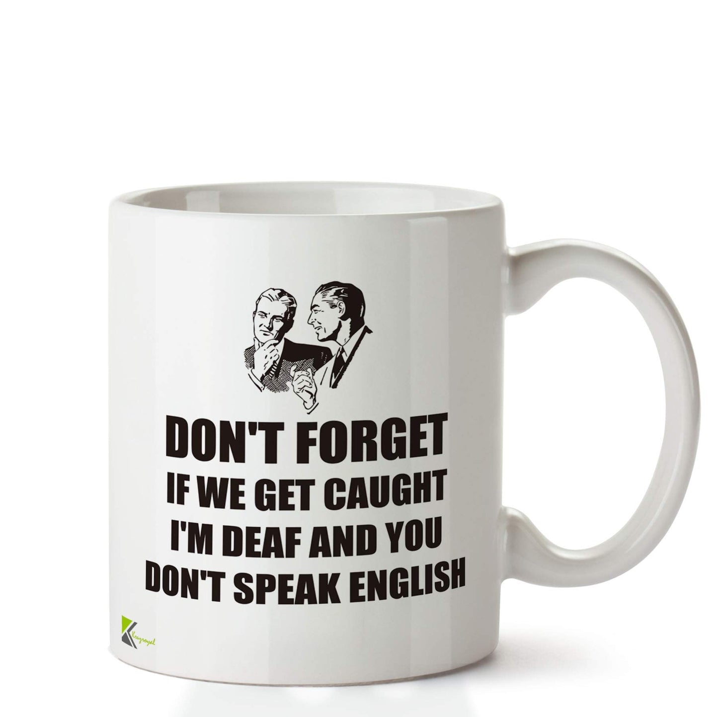 Kruzroyal DZ685 Don't Forget if we get Caught I'm Deaf and You Don't Speak English Funny Novelty Great Gift Idea Coffee Tea Ceramic Mug
