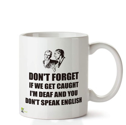 Kruzroyal DZ685 Don't Forget if we get Caught I'm Deaf and You Don't Speak English Funny Novelty Great Gift Idea Coffee Tea Ceramic Mug
