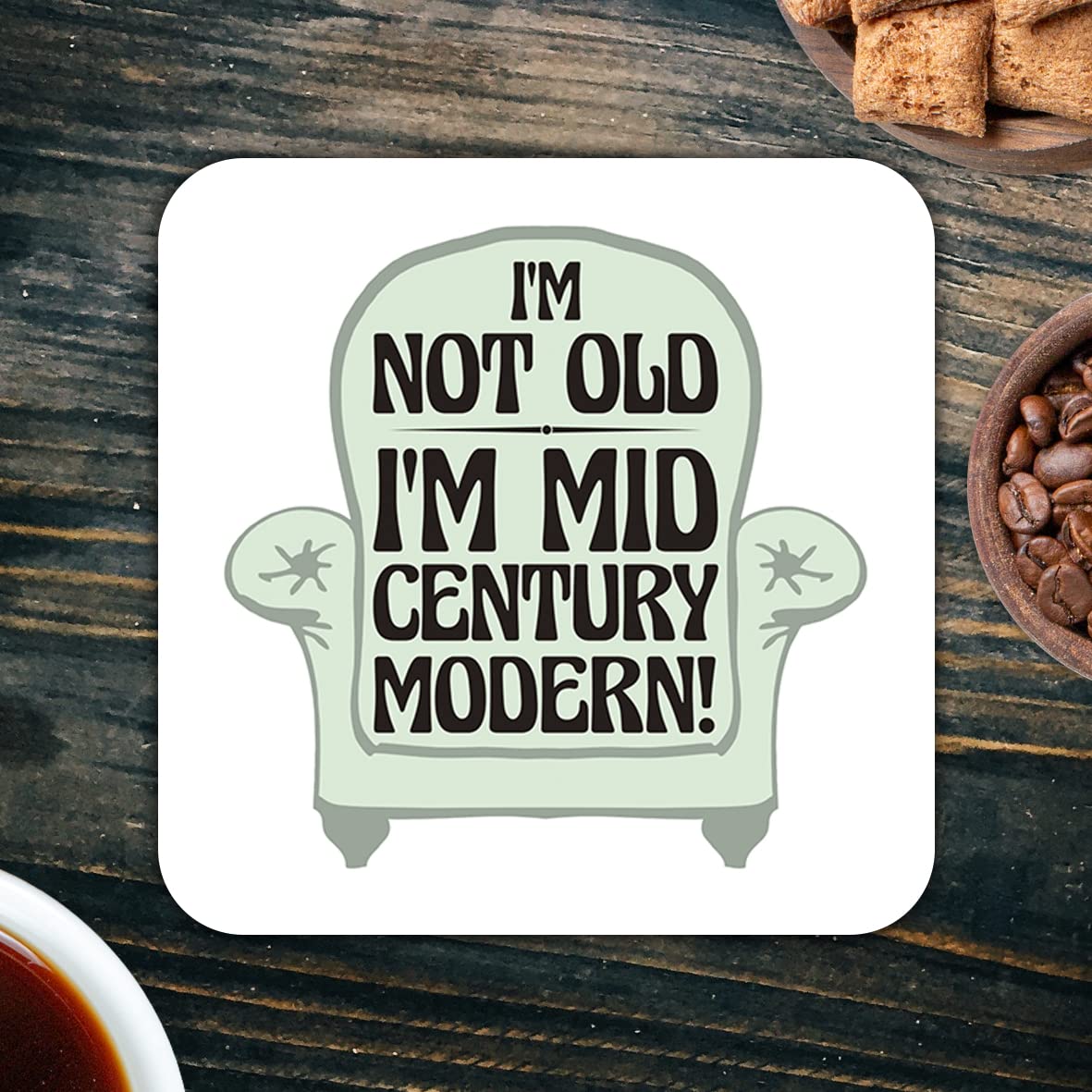 CS498 IM not Old IM Mid Century Modern! Novelty Funny Coffee Tea Drink Gift Glossy MDF Wooden Coaster